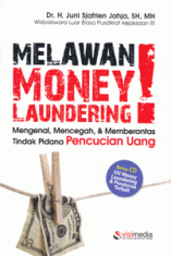 Melawan Money Laundering!: Mengenal, Mencegah, & Memberantas Tindak Pidana Pencucian Uang